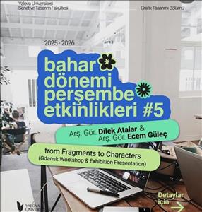 Arş. Gör. Dilek Atalar ve Arş. Gör. Ecem Güleç Fragments to Characters (Workshop & Exhibition Presentation)